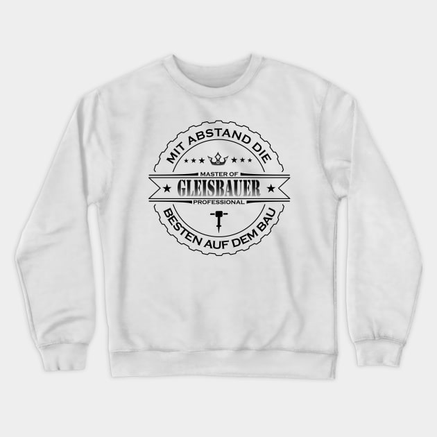 Mit Abstand die Besten auf dem Bau Gleisbauer Crewneck Sweatshirt by JG0815Designs